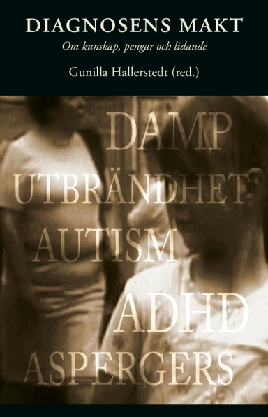 Diagnosens makt : om kunskap, pengar och lidande; Karin Johannisson, Sigmund Soback, Eva Kärfve, Thomas Brante, Aant Elzinga; 2006