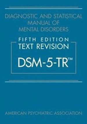 Diagnostic and Statistical Manual of Mental Disorders, Fifth Edition, Text Revision (DSM-5-TR); American Psychiatric Association; 2022