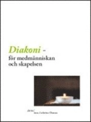 Diakoni för medmänniskan och skapelsen; Ann-Cathrine Öhman; 2011