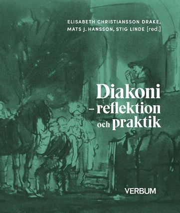 Diakoni : reflektion och praktik; Elisabeth Christiansson Drake, Mats J Hansson, Stig Linde; 2022