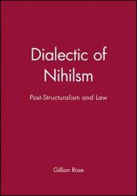 Dialectic of nihilism : post-structuralism and law; Gillian Rose; 1984