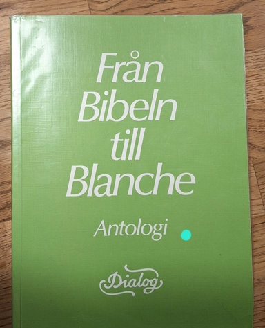 Dialog antologier Från Bibeln till Blanche; Hugo Rydén, Gunnar Stenhag, Lennart Husén, Runo Lindskog, Lars Melin, Dick Widing, ; 1977