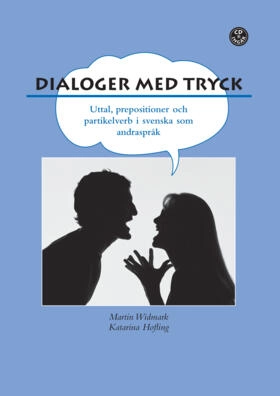 Dialoger med tryck! : prepositioner, partikelverb och uttal i svenskan. Elevbok inkl. mp3-filer; Martin Widmark, Katarina Hofling; 2004