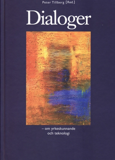 Dialoger - om yrkeskunnande och teknologi; Peter (red) Tillberg; 2002