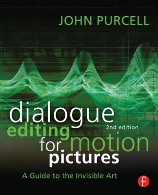 Dialogue editing for motion pictures : a guide to the invisible art; John Purcell; 2014