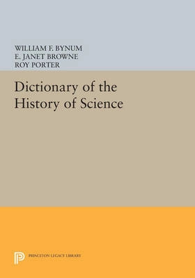 Dictionary of the History of Science [Elektronisk resurs]; William F Bynum, E Janet Browne, Roy Porter; 2014