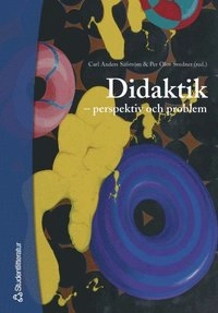 Didaktik - - perspektiv och problem; Kerstin Ekstig, Carl Anders Säfström, Per Olov Svedner, Karin Hjälmeskog, Tomas Englund, Erik Wallin, Karl-Georg Ahlström, Karin Allgulin Sjölin, Tor Hudner, Leif Östman, Anders Westlin, Börje Ekstig, Ulrika Tornberg; 2007