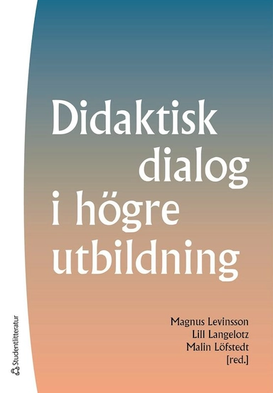 Didaktisk dialog i högre utbildning; Magnus Levinsson, Lill Langelotz, Malin Löfstedt, Johan Alvehus, Helen Asklund, Ann-Sofie Axelsson, Linda Barman, Gunnar Berg, Urban Carlén, Martin G Erikson, Martin Karlberg, Olle Larsson, Maria Lindh, Elisabeth Långström, Hanna Maurin Söderholm, Giulia Messina Dahlberg, Olle Nordberg, Sepideh Olausson, Susanne Olsson, Torsten Pettersson, Emin Poljarevic, Peter Reinholdsson, Erika Sandström, Ulrike Schnaas, Susanne Strömberg Jämsvi, Ulrika Svalfors, Cecilia Trenter, Henrik Viberg, Tomas Wahnström, Christer Wede, Maria Wennerström Wohrne, Ann-Christine Wennergren; 2021