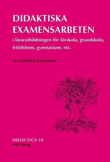 Didaktiska examensarbeten i lärarutbildningen för förskola, grundskola, fritidshem, gymnasium etc.; Gerhard Arfwedson; 2005