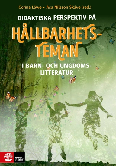 Didaktiska perspektiv på hållbarhetsteman : I barn- och ungdomslitteratur; Corina Löwe, Åsa Nilsson Skåve; 2020