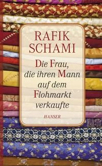 Die Frau, die ihren Mann auf dem Flohmarkt verkaufte; Rafik Schami; 2011