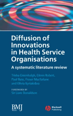 Diffusion of Innovations in Health Service Organisations: A Systematic Lite; Trisha Greenhalgh, Glenn Robert, Paul Bate; 2007