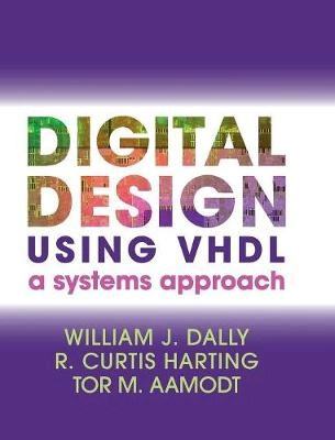 Digital design using VHDL : a systems approach; William J. Dally; 2016