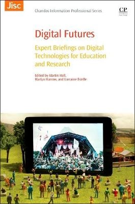 Digital futures : expert briefings on digital technologies for education and research; Martin Hall, Martyn Harrow, Lorraine Estelle; 2015