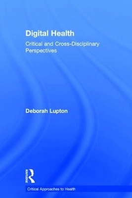 Digital health : critical and cross-disciplinary perspectives; Deborah Lupton; 2018