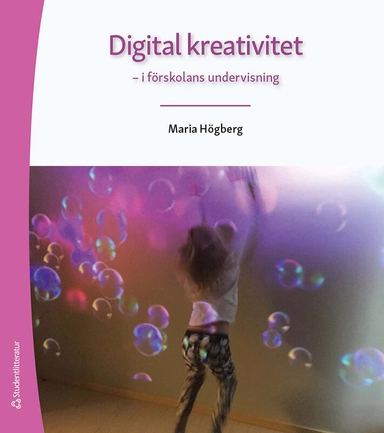 Digital kreativitet - - i förskolans undervisning; Maria Högberg; 2021