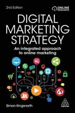 Digital marketing strategy : an integrated approach to online marketing; Simon Kingsnorth; 2019