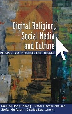 Digital religion, social media and culture : perspectives, practices and futures; Pauline Hope Cheong, Peter Fischer-Nielsen, Stefan Gelfgren, Charles Ess; 2012