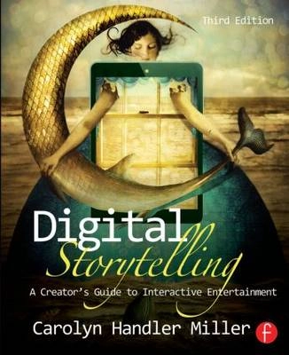 Digital storytelling : a creator's guide to interactive entertainment; Carolyn Handler Miller; 2014