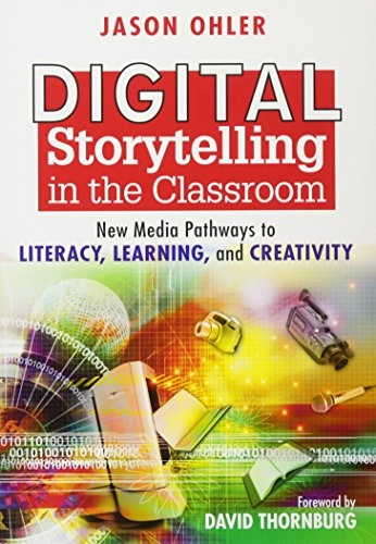 Digital Storytelling in the Classroom; Jason Ohler; 2007