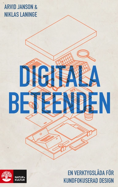 Digitala beteenden : en verktygslåda för kundfokuserad design; Arvid Janson, Niklas Laninge; 2019