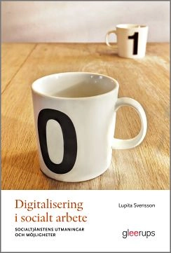 Digitalisering i socialt arbete : socialtjänstens utmaningar och möjligheter; Lupita Svensson; 2022