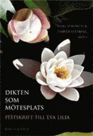 Dikten som mötesplats : festskrift till Eva Lilja; Sissel Furuseth, Lisbeth Stenberg; 2008