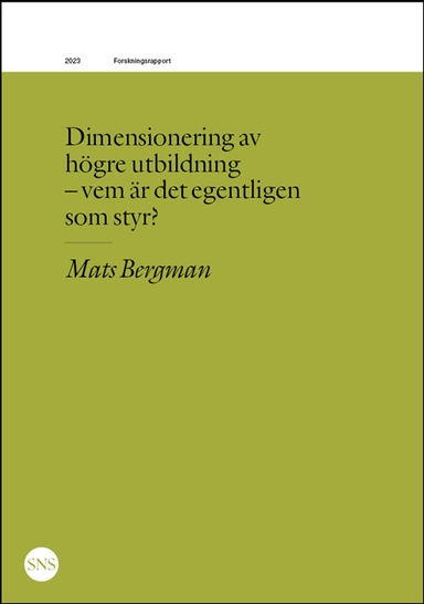 Dimensionering av högre utbildning - vem är det egentligen som styr?; Mats Bergman; 2023