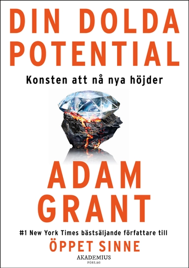 Din dolda potential : konsten att nå nya höjder; Adam Grant; 2024