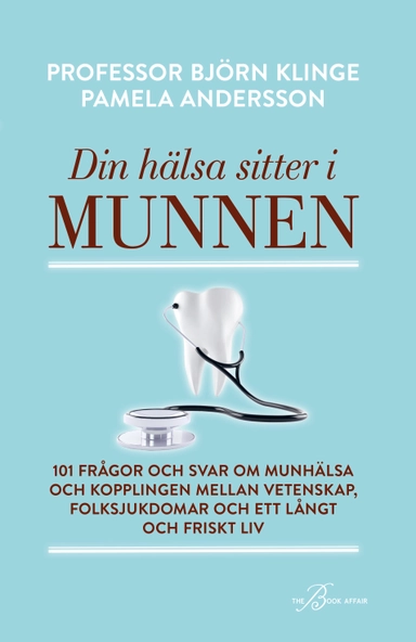 Din hälsa sitter i munnen : 101 frågor och svar om munhälsa och kopplingen mellan vetenskap, folksjukdomar och ett långt och friskt liv; Björn Klinge, Pamela Andersson; 2020