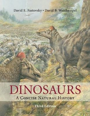 Dinosaurs : a concise natural history; David E. Fastovsky; 2016