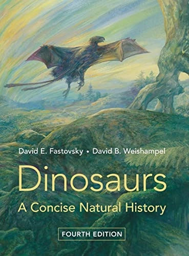 Dinosaurs : a concise natural history; David E. Fastovsky; 2021