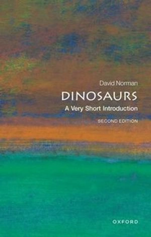 Dinosaurs : a very short introduction; David Norman; 2017