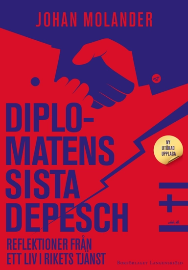 Diplomatens sista depesch : reflektioner från ett liv i rikets tjänst; Johan Molander; 2022