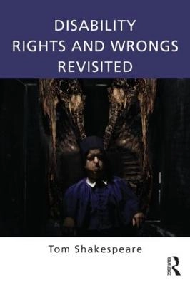 Disability Rights and Wrongs Revisited; Tom Shakespeare; 2013