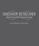 DISCOVER TO DELIVER: Agile Product Planning and Analysis; Ellen Gottesdiener; 2012