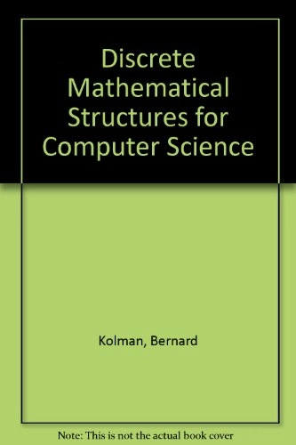 Discrete Mathematical Structures for Computer SciencePrentice Hall International Editions; Bernard Kolman, Robert C. Busby; 1987