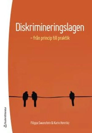 Diskrimineringslagen : från princip till praktik; Filippa Swanstein, Karin Henrikz; 2017