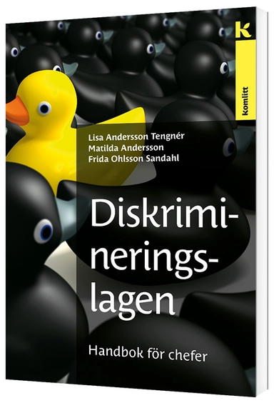 Diskrimineringslagen - Handbok för chefer; Lisa Andersson Tengnér, Matilda Andersson, Frida Ohlsson Sandahl; 2018