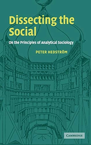 Dissecting the social : on the principles of analytical sociology; Peter Hedström; 2005