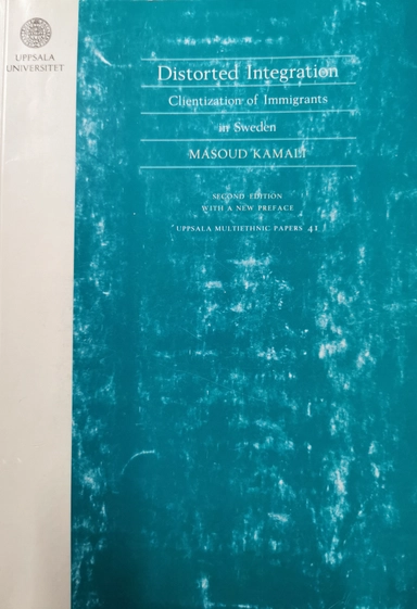 Distorted Integration: Clientization of Immigrants in SwedenVolym 41 av Uppsala multiethnic papers, ISSN 0281-448X; Masoud Kamali; 2004