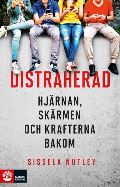 Distraherad : hjärnan, skärmen och krafterna bakom; Sissela Nutley; 2019