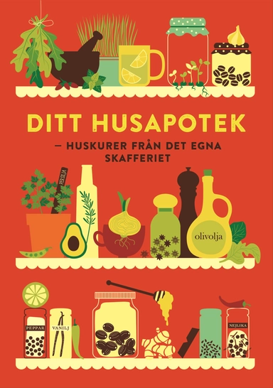 Ditt husapotek : huskurer från det egna skafferiet; Matilda McCarthy Berg; 2015