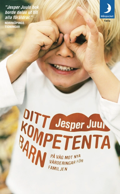 Ditt kompetenta barn : på väg mot nya värderingar för familjen; Jesper Juul; 2009