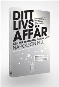 Ditt livs affär : sälj för framgång genom livet; Napoleon Hill, Max Söderpalm; 2014