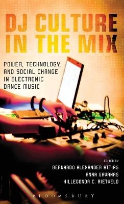 DJ culture in the mix : power, technology, and social change in electronic dance music; Bernardo Attias, Anna Gavanas, Hillegonda C. Rietveld; 2013