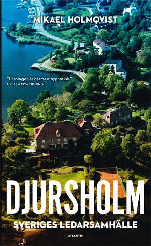 Djursholm : Sveriges ledarsamhälle; Mikael Holmqvist; 2016