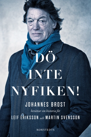 Dö inte nyfiken! : Johannes Brost berättar sin historia för Leif Eriksson och Martin Svensson; Martin Svensson, Leif Eriksson; 2014