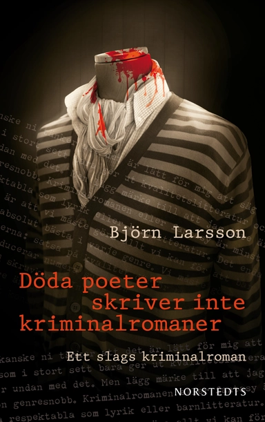 Döda poeter skriver inte kriminalromaner : ett slags kriminalroman; Björn Larsson; 2011