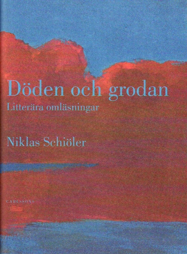 Döden och grodan : litterära omläsningar; Niklas Schiöler; 2010